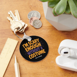 I'm Scary Enough Without Costume Funny Halloween  Keychain