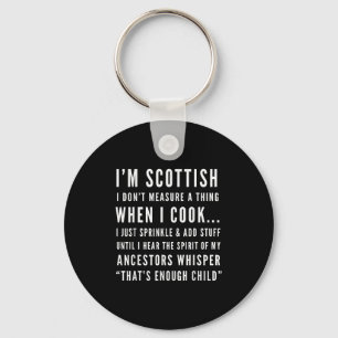 I'm Scottish I Don't Measure A Thing When I Cook  Keychain