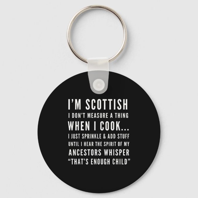 I'm Scottish I Don't Measure A Thing When I Cook  Keychain (Front)