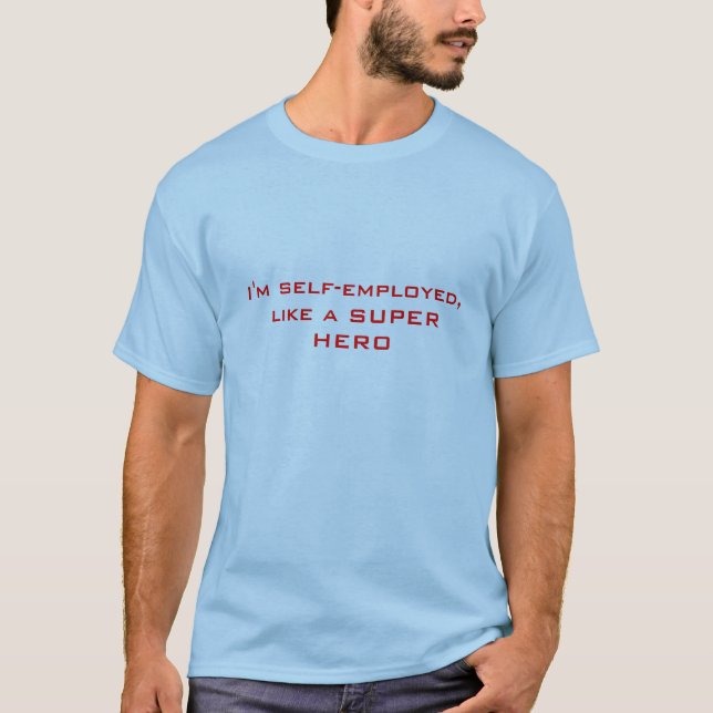 I'm self-employed, like a SUPER HERO T-Shirt (Front)