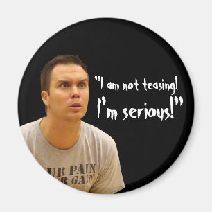 "I'm Serious!" Magnet