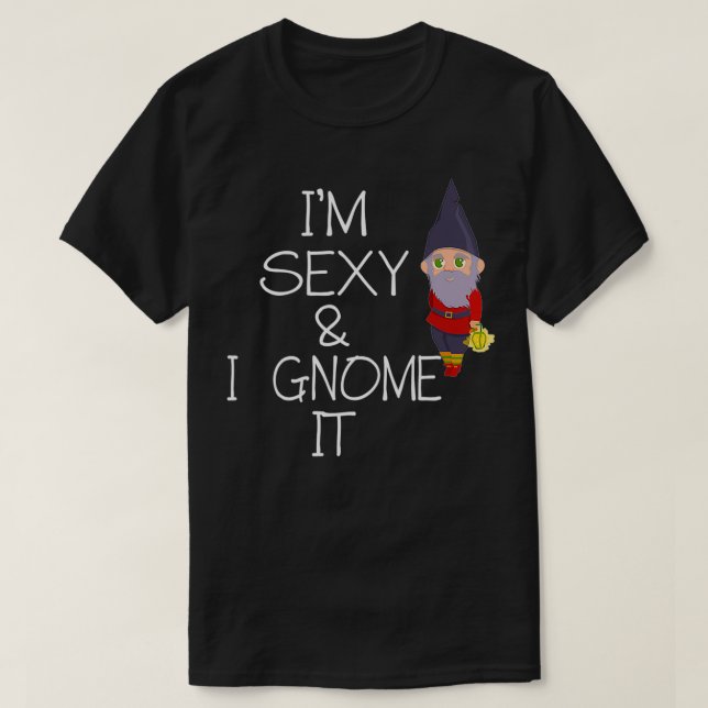 Im sexy and i gnome it  T-Shirt (Design Front)