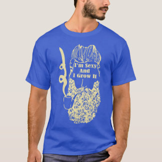 im sexy and i grow it T-Shirt