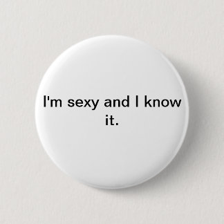 I'm sexy and I know it button/badge 2 Inch Round Button