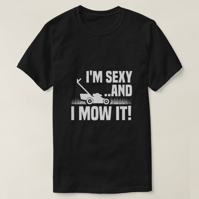 Im Sexy and I Mow It Lawn Mowing Funny Gardening  T-Shirt (Design Front)
