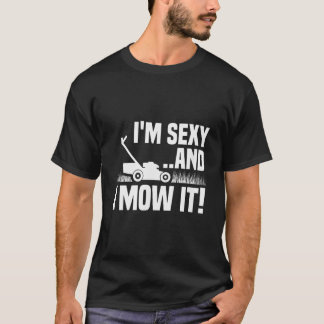 Im Sexy and I Mow It Lawn Mowing Funny Gardening T-Shirt