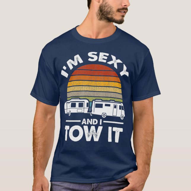 Im Sexy And I Tow It RV Camper Camping Road Trip T-Shirt (Front)