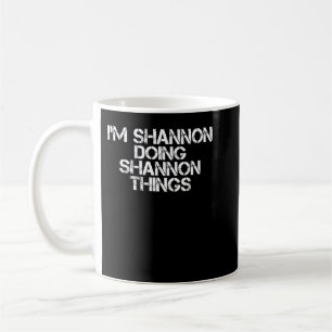 I'M SHANNON DOING SHANNON THINGS Funny Birthday Gi Coffee Mug