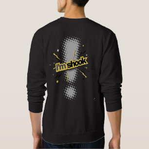 IM SHOOK SWEATSHIRT
