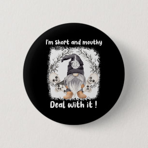 I'm Short And Mouthy Deal With It Gnome Halloween  2 Inch Round Button