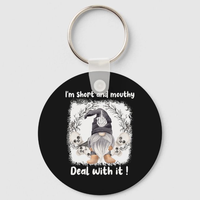 I'm Short And Mouthy Deal With It Gnome Halloween  Keychain (Front)