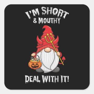 I'm Short And Mouthy Deal With It Gnome Halloween Square Sticker
