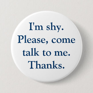 I'm shy. Please, come talk to me. Thanks. 3 Inch Round Button