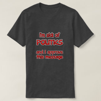 I'm sick of politics T-Shirt