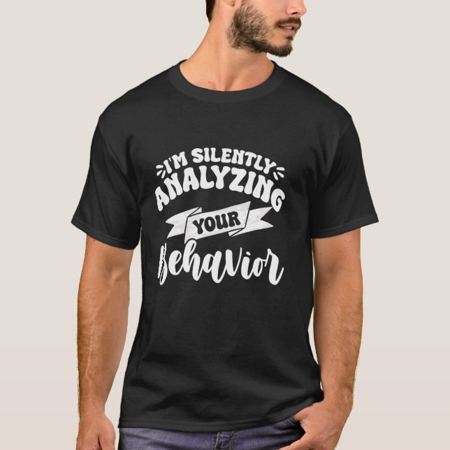 I'm Silently Analyzing Your Behaviour T-Shirt (Front)