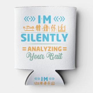 I'm Silently Analyzing Your Gait  Physical Can Cooler
