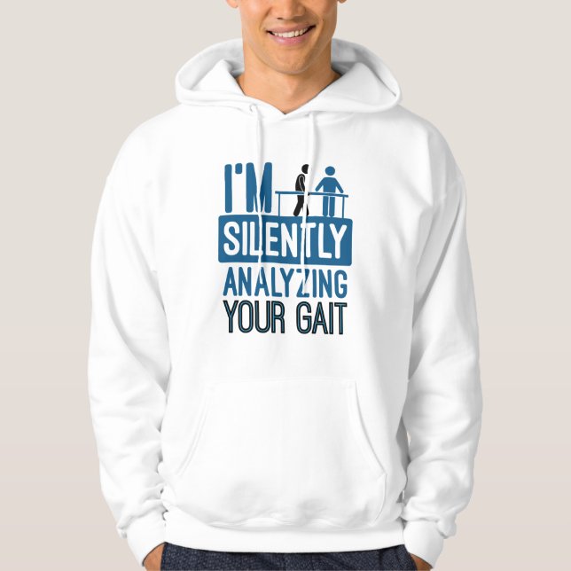 I'm Silently Analyzing Your Gait Physical Therapy Hoodie (Front)