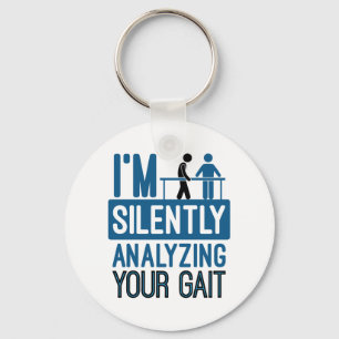 I'm Silently Analyzing Your Gait Physical Therapy Keychain