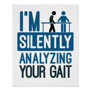 I'm Silently Analyzing Your Gait Physical Therapy Poster