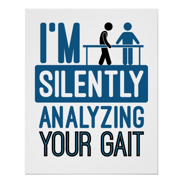 I'm Silently Analyzing Your Gait Physical Therapy Poster (Front)