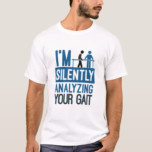 I'm Silently Analyzing Your Gait Physical Therapy T-Shirt (Front)