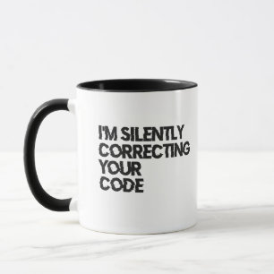 I'm Silently Correcting Your Code Funny Programmer Mug
