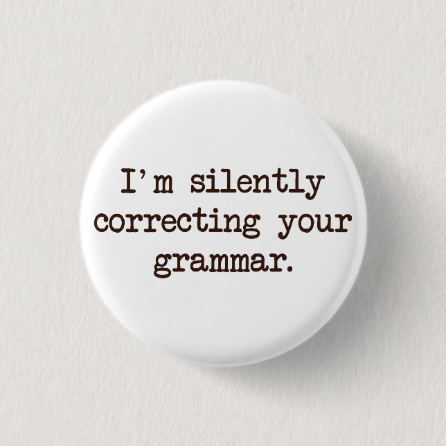 I'm Silently Correcting Your Grammar. 1 Inch Round Button (Front)