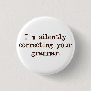 I'm Silently Correcting Your Grammar. 1 Inch Round Button