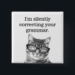 I'm silently correcting your grammar button<br><div class="desc">I'm silently correcting your grammar button. Funny pin with cute cat and humourous quote for teacher. Grammar police slogan with picture of nerdy kitten in reading glasses. Education humour for men women and kids. Cute kitty with custom text. Fun gifts for cat lover or cat person.</div>