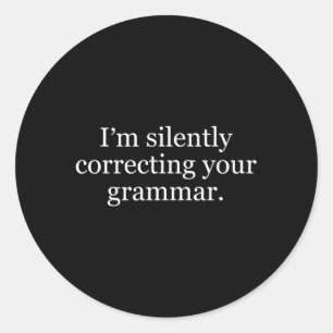 I'M Silently Correcting Your Grammar Classic Round Sticker