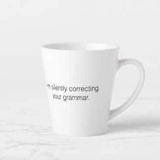 I'm silently correcting your grammar funny latte mug