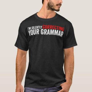Im Silently Correcting Your Grammar Funny Sarcasti T-Shirt
