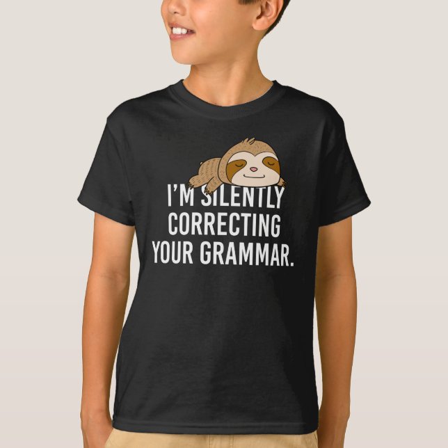 I'm Silently Correcting Your Grammar Funny Sloth T-Shirt (Front)