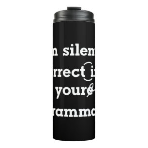 "I'm silently correcting your grammar" funny Thermal Tumbler