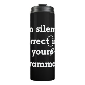 "I'm silently correcting your grammar" funny Thermal Tumbler