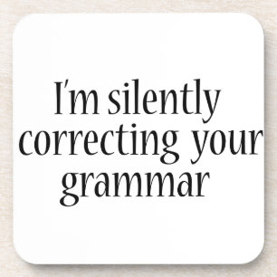 I'm silently correcting your grammar Funny tshirt Coaster