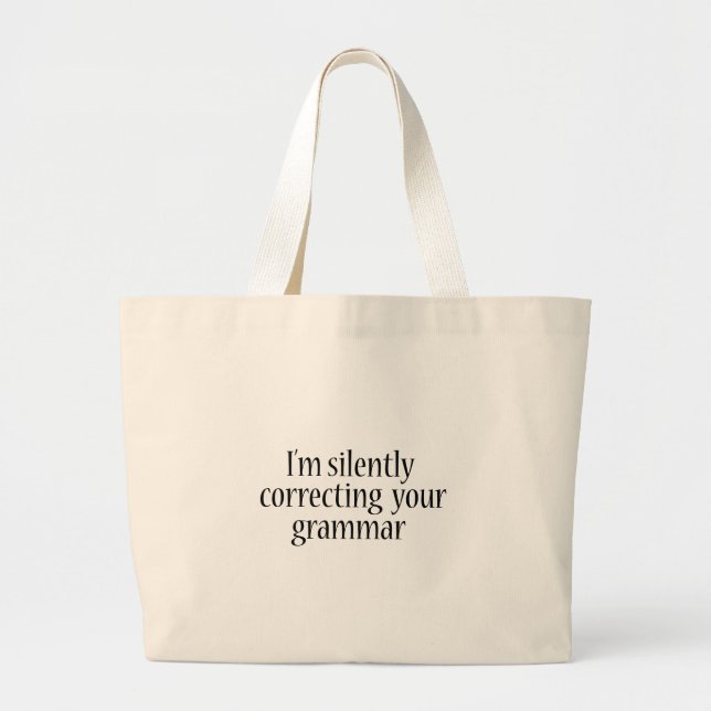 I'm silently correcting your grammar Funny tshirt Large Tote Bag (Front)