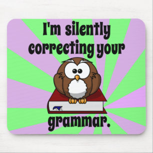 I'm silently correcting your grammar mouse pad