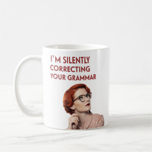 I'm Silently Correcting Your Grammar Mug – Perfect