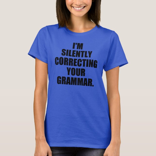 I'm silently correcting your grammar T-Shirt (Front)