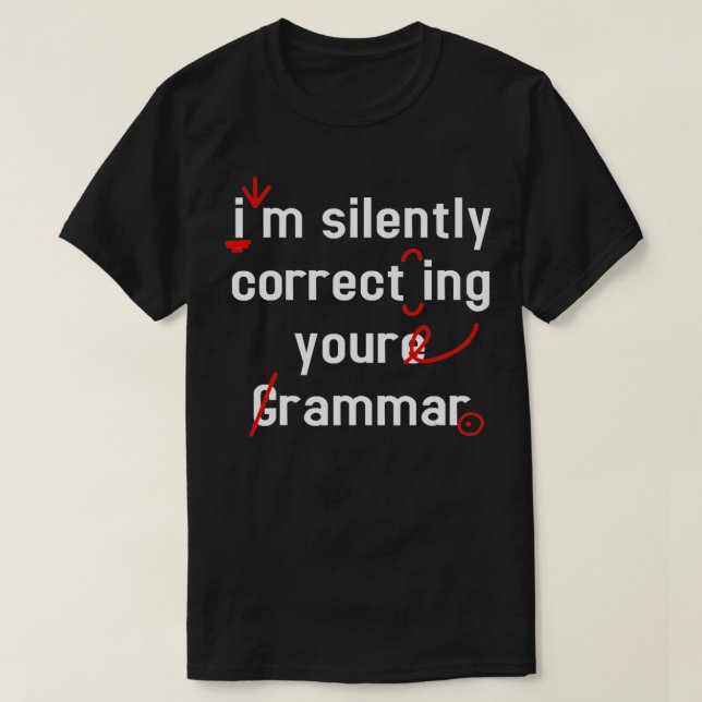 Im Silently Correcting Your Grammar  T-Shirt (Design Front)