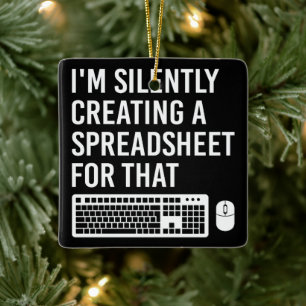 I'm Silently Creating A Spreadsheet Actuary Funny Ceramic Ornament