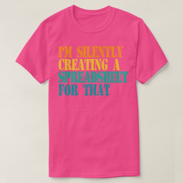 Im Silently Creating A Spreadsheet For That Actuar T-Shirt (Design Front)