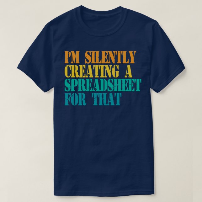 Im Silently Creating A Spreadsheet For That Actuar T-Shirt (Design Front)