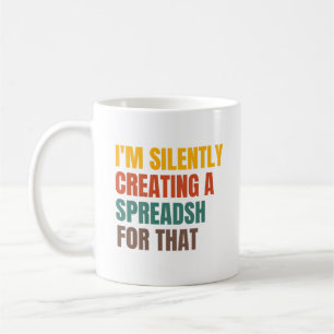 I'm Silently Creating A Spreadsheet For That Coffee Mug