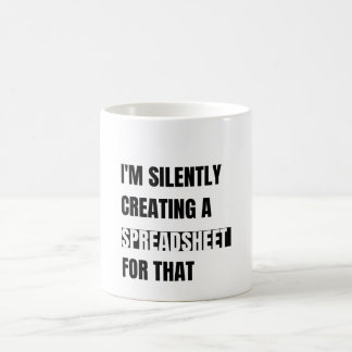 I'm Silently Creating A Spreadsheet For That Coffee Mug