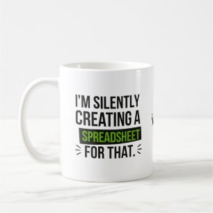 I'm Silently Creating A Spreadsheet For That Coffee Mug