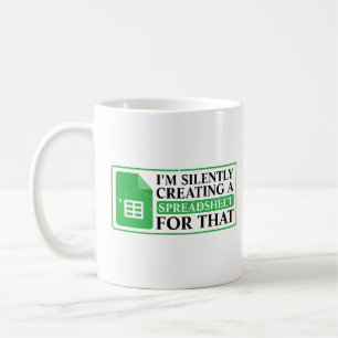 I'm Silently Creating A Spreadsheet For That - fun Coffee Mug