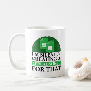 I'm Silently Creating A Spreadsheet For That - fun Coffee Mug