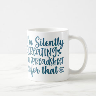 I'm Silently Creating A Spreadsheet For That Funny Coffee Mug